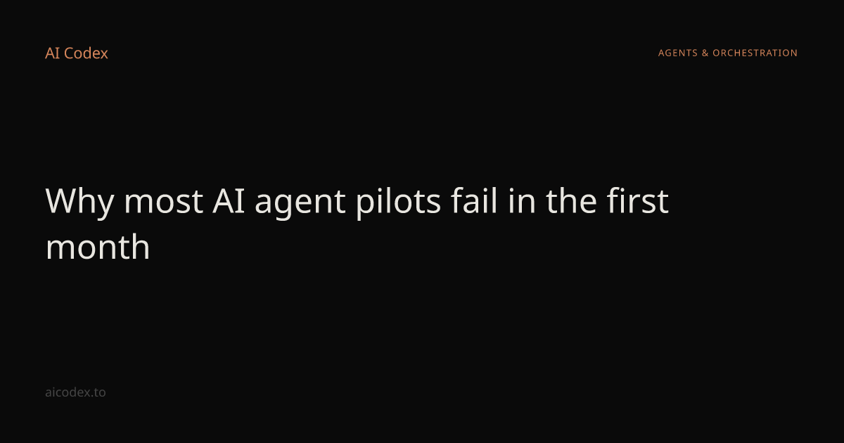 Why most AI agent pilots fail in the first month — AI Codex