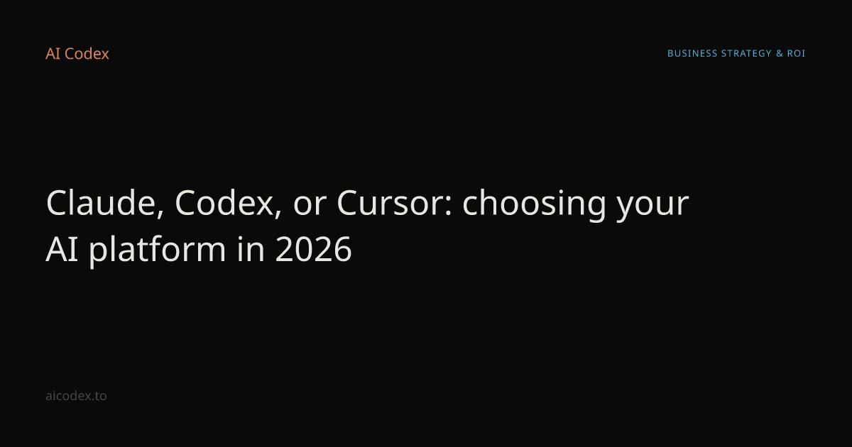 Claude, Codex, or Cursor: choosing your AI platform in 2026 — AI Codex