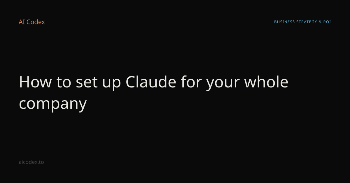 How to set up Claude for your whole company — AI Codex