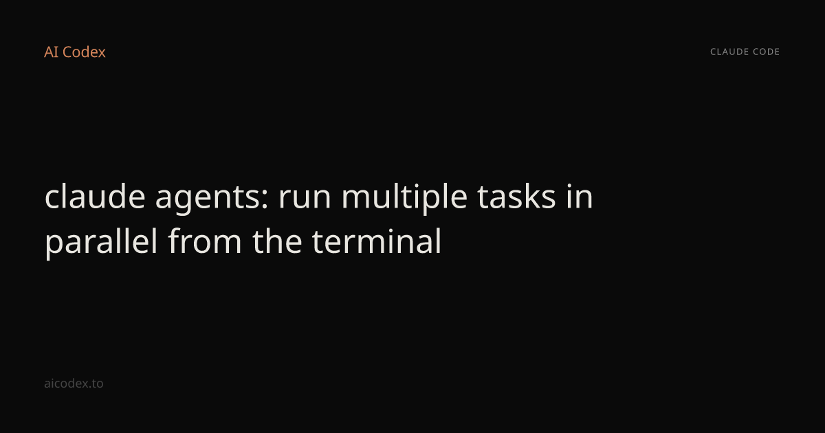 claude agents: run multiple tasks in parallel from the terminal — AI Codex