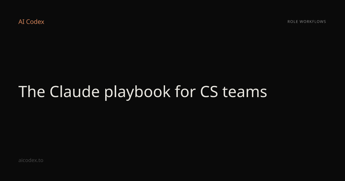 The Claude playbook for CS teams — AI Codex