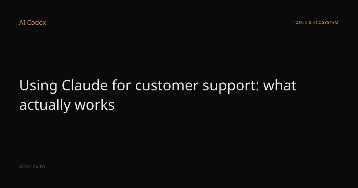 Using Claude for customer support: what actually works — AI Codex
