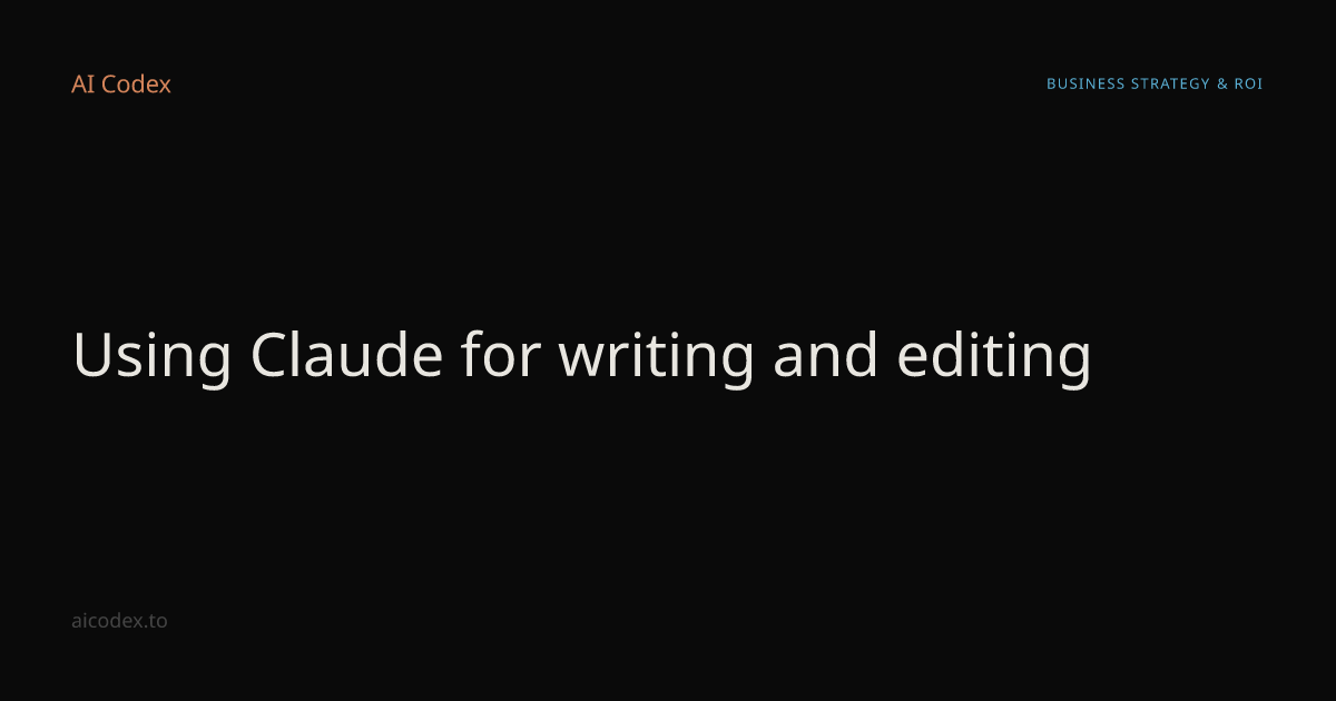 Using Claude for writing and editing — AI Codex