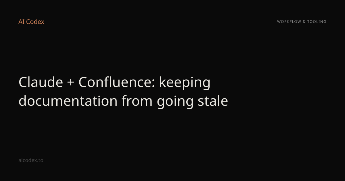 Claude + Confluence: keeping documentation from going stale — AI Codex