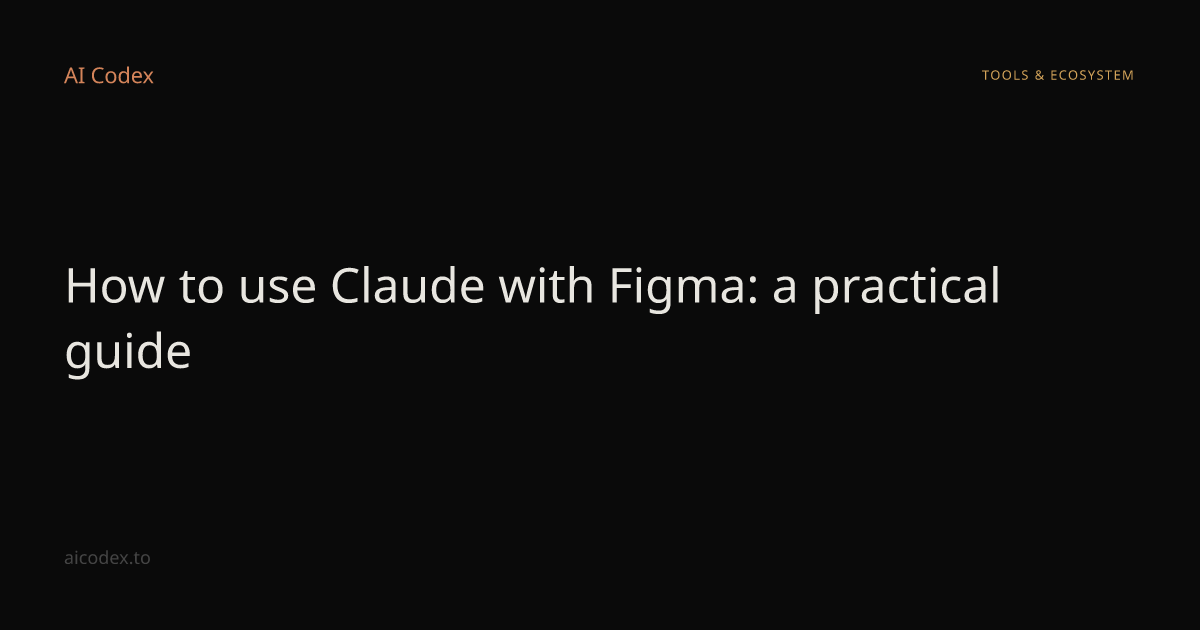 How to use Claude with Figma: a practical guide — AI Codex