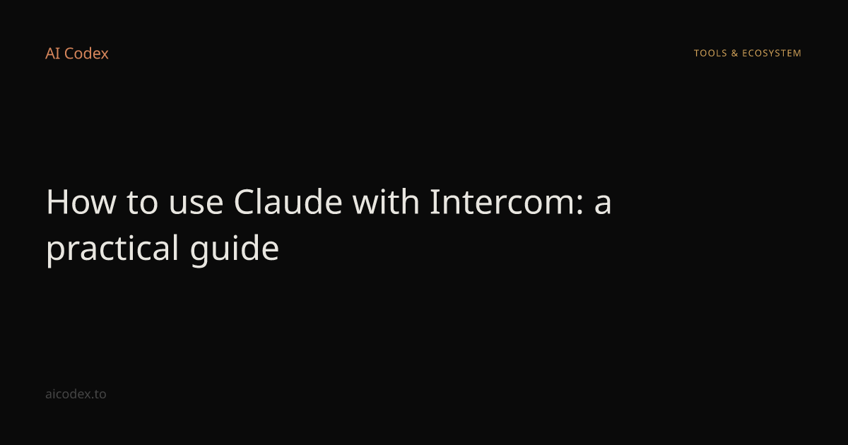 How to use Claude with Intercom: a practical guide — AI Codex