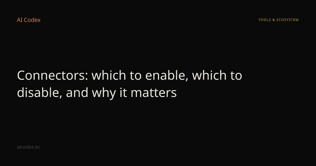 Connectors: which to enable, which to disable, and why it matters — AI ...