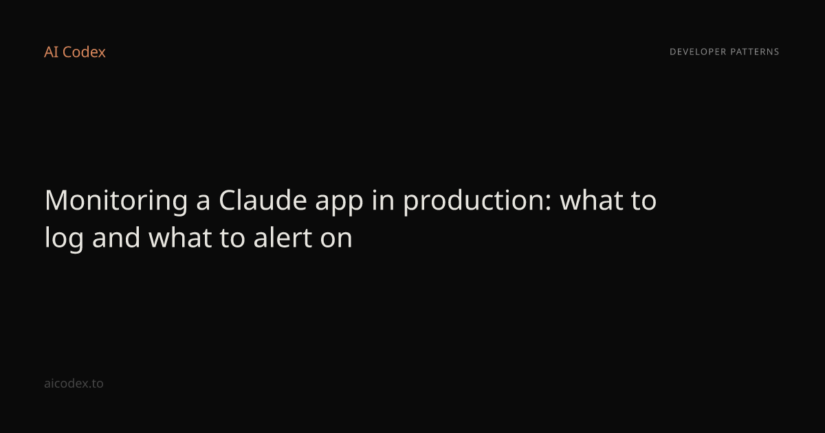 Monitoring a Claude app in production: what to log and what to alert on ...