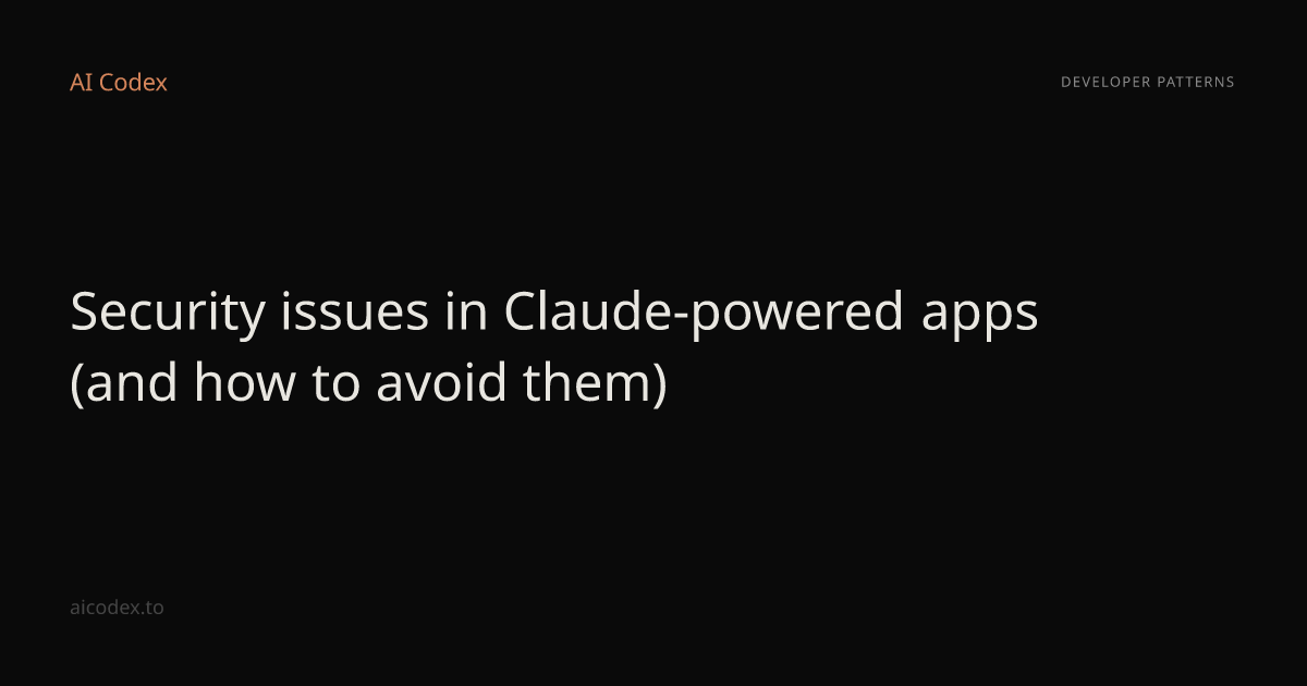 Security issues in Claude-powered apps (and how to avoid them) — AI Codex