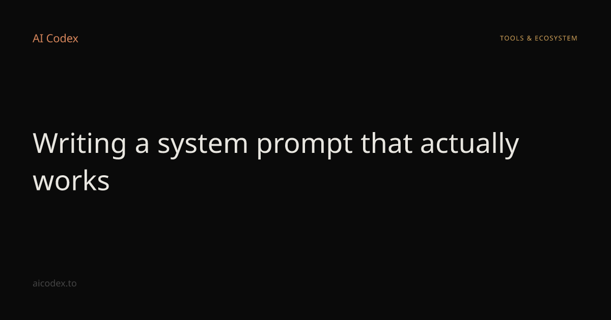 Writing a system prompt that actually works — AI Codex