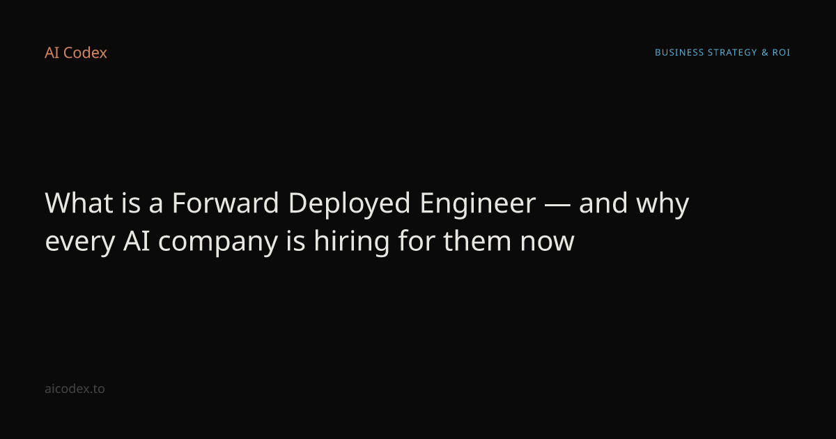What is a Forward Deployed Engineer — and why every AI company is ...